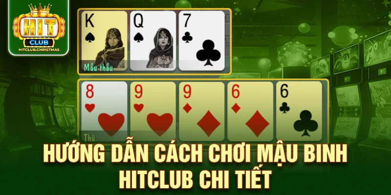 Hướng dẫn cách chơi mậu binh HitClub chi tiết