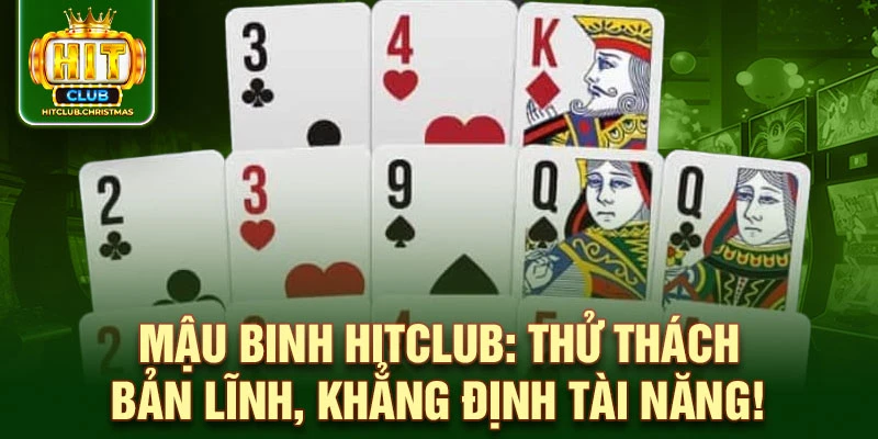 Mậu binh HitClub: Thử thách bản lĩnh, khẳng định tài năng!