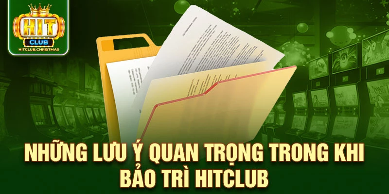 Những lưu ý quan trọng trong khi bảo trì HitClub